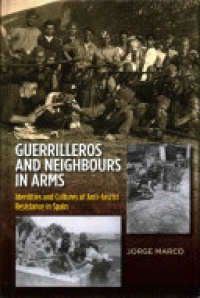 Jorge Marco - Guerrilleros & Neighbours in Arms: Identities & Cultures of Anti-Fascist Resistance in Spain