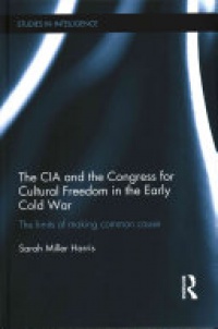 MILLER HARRIS - The CIA and the Congress for Cultural Freedom in the Early Cold War: The Limits of Making Common Cause