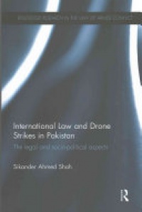 SHAH - International Law and Drone Strikes in Pakistan: The Legal and Socio-political Aspects