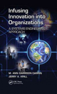M. Ann Garrison Darrin, Jerry A. Krill - Infusing Innovation Into Organizations: A Systems Engineering Approach