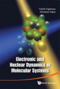 Fujimura Yuichi,Sakai Hirofumi - Electronic And Nuclear Dynamics In Molecular Systems