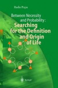 Popa R. - Between Necesity and Probability: Searching for the Definition and Origin of Life