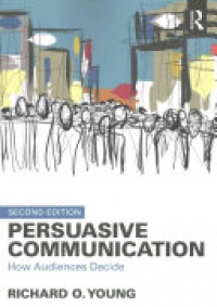 YOUNG - Persuasive Communication: How Audiences Decide