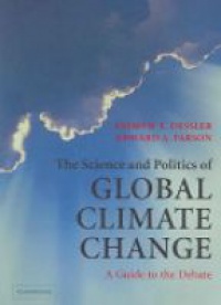 Dessler A. E. - The Science and Politics of Global Climate Change: A Guide to the Debate
