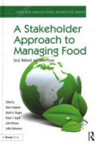 Adam Lindgreen, Martin K. Hingley, Robert J. Angell, Juliet Memery - A Stakeholder Approach to Managing Food: Local, National, and Global Issues