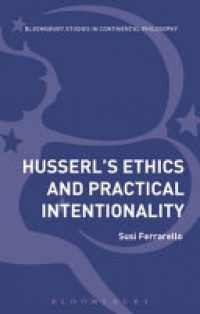 Susi Ferrarello - Husserl’s Ethics and Practical Intentionality