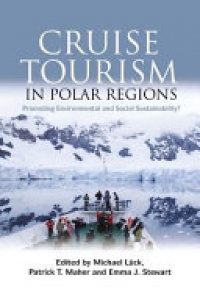 Michael Luck, Patrick T. Maher, Emma J. Stewart - Cruise Tourism in Polar Regions: Promoting Environmental and Social Sustainability?