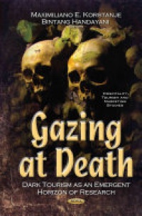 Maximiliano E Korstanj, Bintang Handayani - Gazing at Death: Dark Tourism as an Emergent Horizon of Research