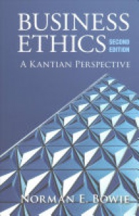 Bowie - Business Ethics: A Kantian Perspective