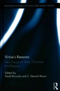 Noell Birondo, S. Stewart Braun - Virtue’s Reasons: New Essays on Virtue, Character, and Reasons
