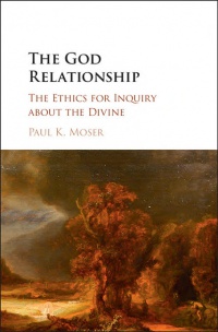 Paul K. Moser - The God Relationship: The Ethics for Inquiry about the Divine