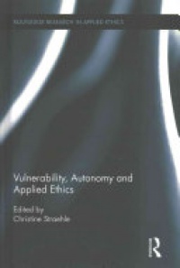 Christine Straehle - Vulnerability, Autonomy, and Applied Ethics