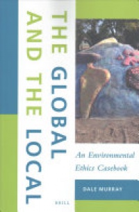 Dale Murray - The Global and the Local: An Environmental Ethics Casebook