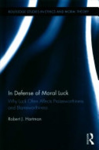 Robert J. Hartman - In Defense of Moral Luck: Why Luck Often Affects Praiseworthiness and Blameworthiness
