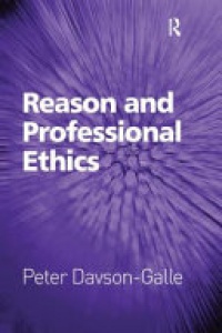 Peter Davson-Galle - Reason and Professional Ethics