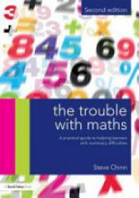Steve Chinn - The Trouble with Maths: A Practical Guide to Helping Learners with Numeracy Difficulties