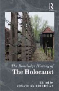 Jonathan C. Friedman - The Routledge History of the Holocaust