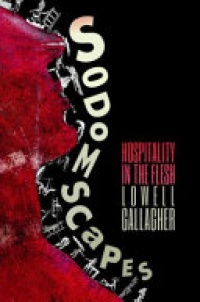 Lowell Gallagher - Sodomscapes: Hospitality in the Flesh