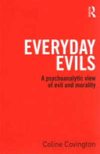 Coline Covington - Everyday Evils: A psychoanalytic view of evil and morality