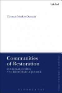 Thomas Noakes-Duncan - Communities of Restoration: Ecclesial Ethics and Restorative Justice