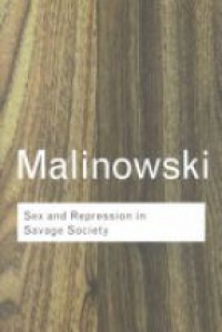 Bronislaw Malinowski - Sex and Repression in Savage Society
