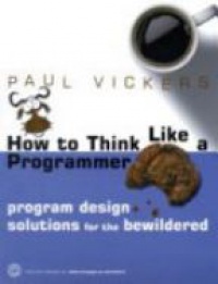 Vickers P. - How to Think Like a Programmer