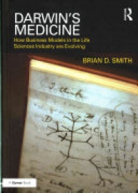Brian D. Smith - Darwin's Medicine: How Business Models in the Life Sciences Industry are Evolving