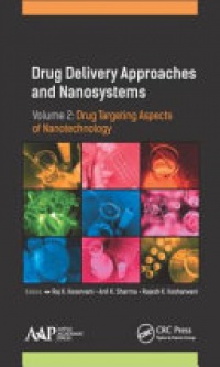 Raj K. Keservani, Anil K. Sharma, Rajesh K. Kesharwani - Drug Delivery Approaches and Nanosystems, Volume 2: Drug Targeting Aspects of Nanotechnology