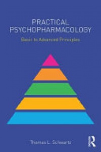 Thomas L. Schwartz - Practical Psychopharmacology: Basic to Advanced Principles