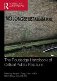 Jacquie L'Etang, David McKie, Nancy Snow, Jordi Xifra - The Routledge Handbook of Critical Public Relations