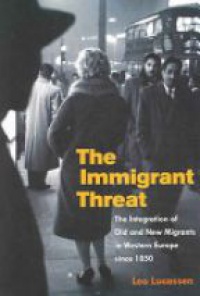 Lucassen L. - The Immigrant Threat