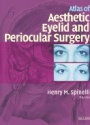 Atlas of Aesthetic Eyelid and Periocular Surgery