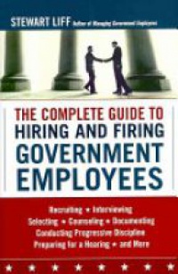 Stewart Liff - The Complete Guide to Hiring and Firing Government Employees