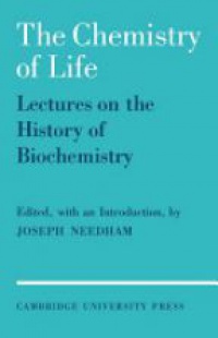 Needham J. - The Chemistry of Life: Lectures on the History of Biochemistry