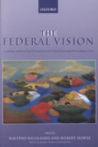 Nicolaidis K. - The Federal Vision: Legitimacy and Levels of Governance in the United States and the European Union