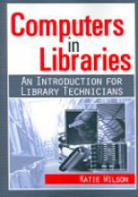 Wilson K. - Computers in Libraries. An Introduction for Library Technicians