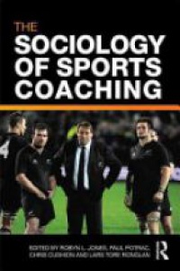 Robyn L. Jones,Paul Potrac,Chris Cushion,Lars Tore Ronglan - The Sociology of Sports Coaching