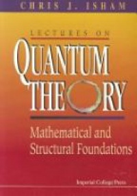 Isham Ch.J. - Lecuters on Quantum Theory: Mathematical and Structural Foundations