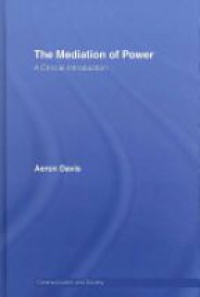 Aeron Davis - The Mediation of Power: A Critical Introduction