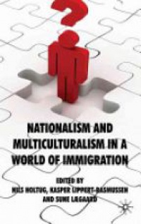 Holtug N. - Nationalism and Multiculturalism in a World of Immigration