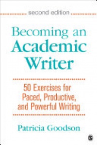 Patricia Goodson - Becoming an Academic Writer: 50 Exercises for Paced, Productive, and Powerful Writing
