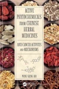Wing Shing Ho - Active Phytochemicals from Chinese Herbal Medicines: Anti-Cancer Activities and Mechanisms