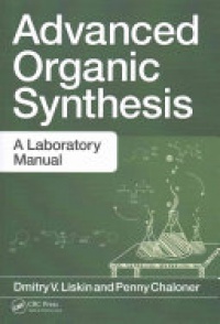 Dmitry V. Liskin, Penny Chaloner - Advanced Organic Synthesis: A Laboratory Manual