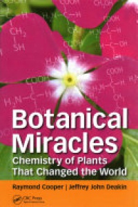 Raymond Cooper, Jeffrey John Deakin - Botanical Miracles: Chemistry of Plants That Changed the World
