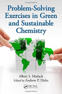 Albert S. Matlack, Andrew P. Dicks - Problem-Solving Exercises in Green and Sustainable Chemistry