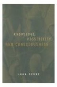 Perry J. - Knowledge, Possibility, and Consciousness
