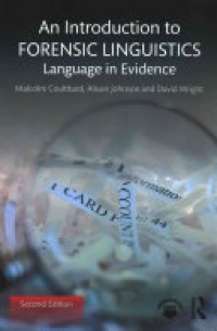 Malcolm Coulthard, Alison Johnson, David Wright - An Introduction to Forensic Linguistics: Language in Evidence