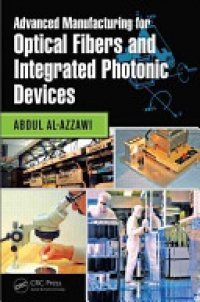 Abdul Al-Azzawi - Advanced Manufacturing for Optical Fibers and Integrated Photonic Devices