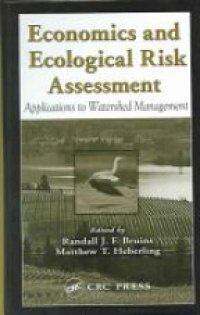 Randall J. F. Bruins,Matthew T. Heberling - Economics and Ecological Risk Assessment: Applications to Watershed Management