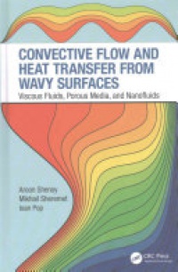 Aroon Shenoy, Mikhail Sheremet, Ioan Pop - Convective Flow and Heat Transfer from Wavy Surfaces: Viscous Fluids, Porous Media, and Nanofluids